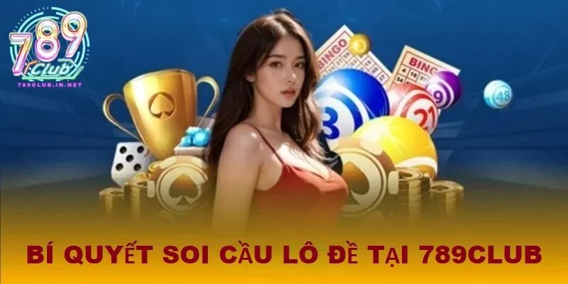 Bí quyết soi cầu lô đề tại 789club