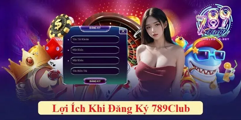 Lợi ích khi đăng ký 789club